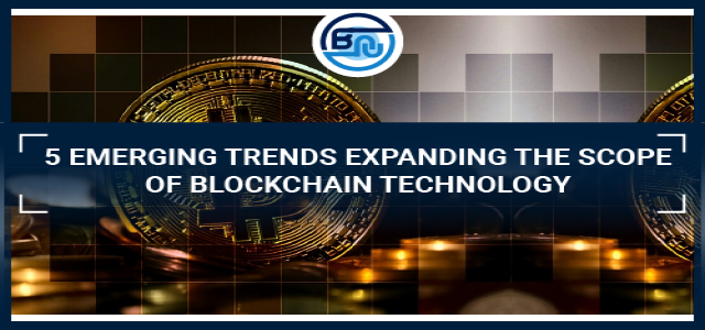 5 emerging trends expanding the scope of blockchain technology