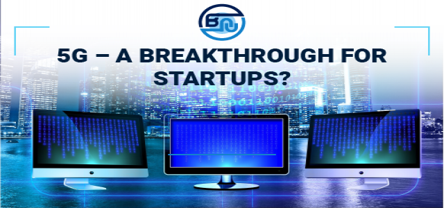 5G & Startups – A promising combination of technology and opportunity