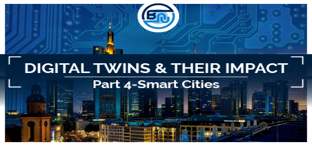 Digital Twins and Their Impact: Part IV – Smart Cities