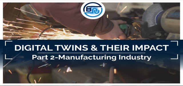 Digital Twins and their Impact: Part II – Manufacturing Industry